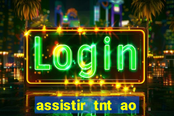 assistir tnt ao vivo gratis online